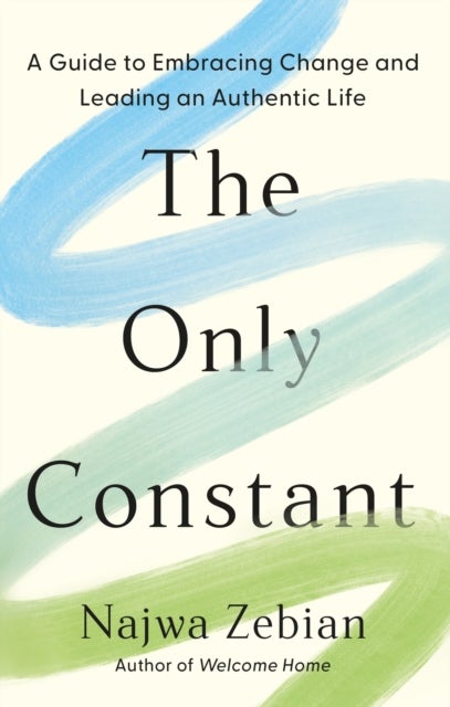 The Only Constant - A Guide to Embracing Change and Leading an Authent
