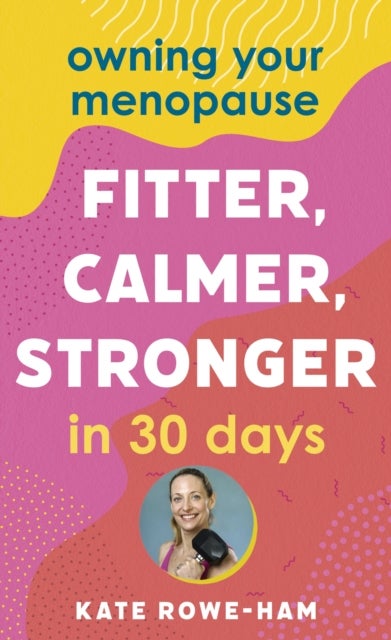Bilde av Owning Your Menopause: Fitter, Calmer, Stronger In 30 Days Av Kate Rowe-ham