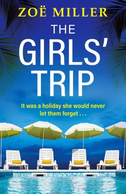 The Girls' Trip - A page-turning holiday read filled with dark secrets and addictive twists