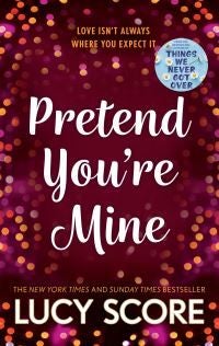 Pretend You're Mine - a fake dating small town love story from the author of Things We Never Got Over