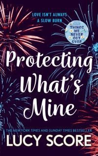 Protecting What¿s Mine - the stunning small town love story from the author of Things We Never Got Over