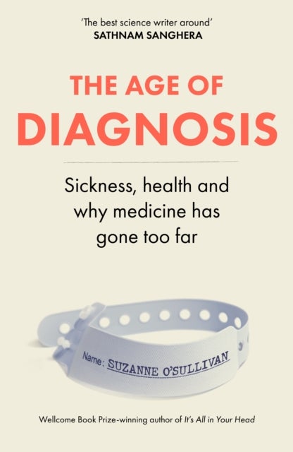 The Age of Diagnosis - Sickness, Health and Why Medicine Has Gone Too Far