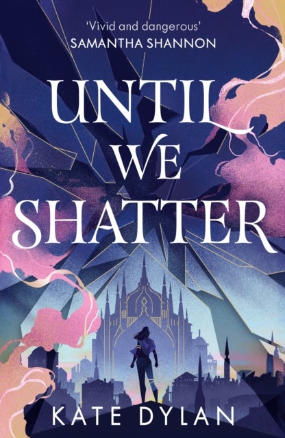 Until We Shatter - an epic, addictive and romantic heist fantasy and Sunday Times bestseller