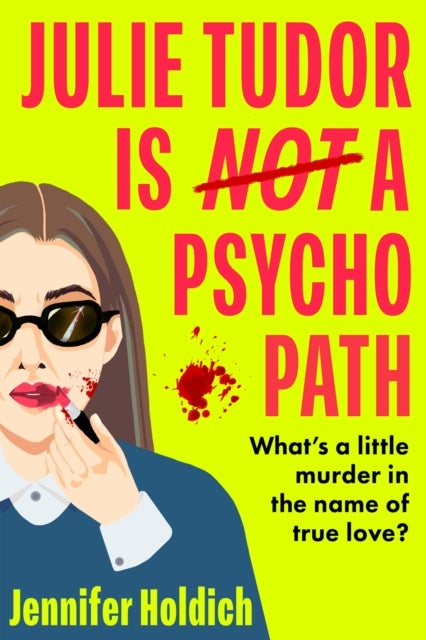 Julie Tudor Is Not a Psychopath - a hilarious new debut - meet your unlikely new heroine...