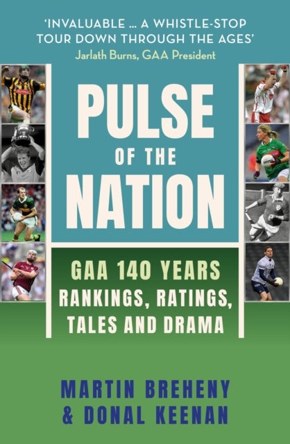 Pulse of the Nation - GAA 140 Years - Rankings, Ratings, Tales and Drama