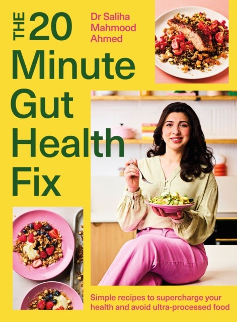 The 20-Minute Gut Health Fix - Simple recipes to supercharge your health and avoid ultra-processed food