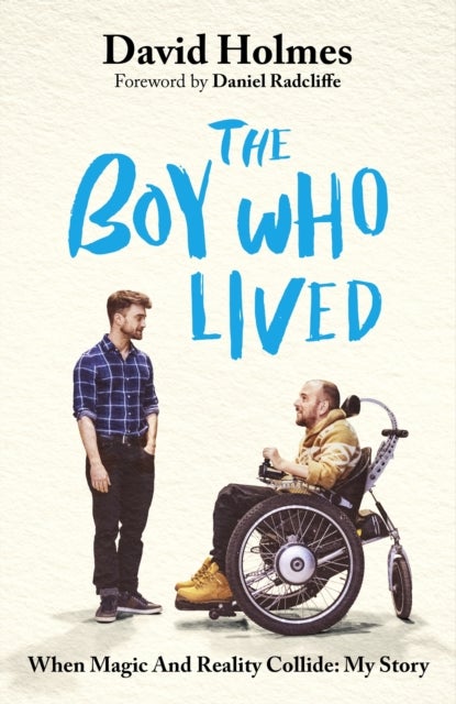 The Boy Who Lived - When Magic and Reality Collide: my story, with a foreword by Daniel Radcliffe