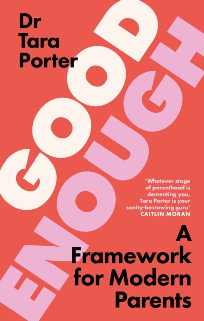 Good Enough - 2025's must-have guide to parenting, by the Sunday Times bestselling expert author