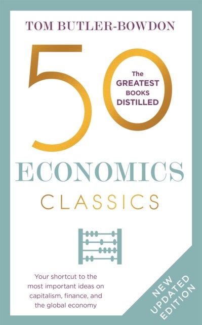 50 Economics Classics - Your shortcut to the most important ideas on capitalism, finance, and the global economy