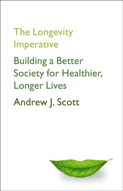 The Longevity Imperative - Building a Better Society for Healthier, Longer Lives