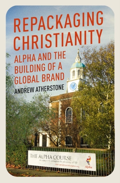 Repackaging Christianity - Alpha and the building of a global brand