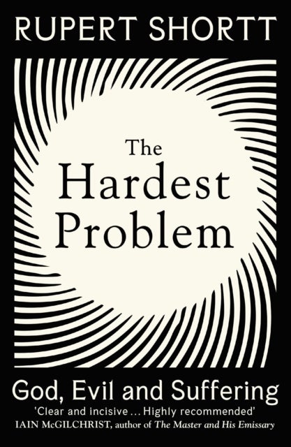 The Hardest Problem - God, Evil and Suffering