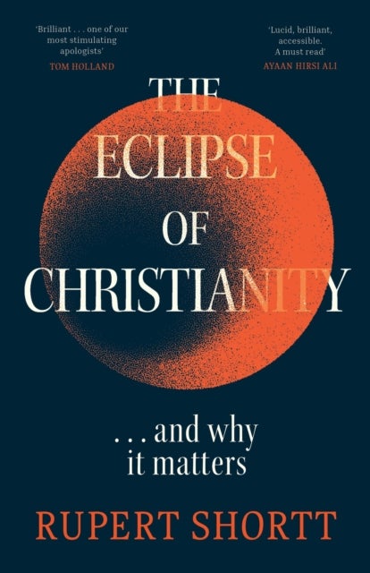 The Eclipse of Christianity - and why it matters