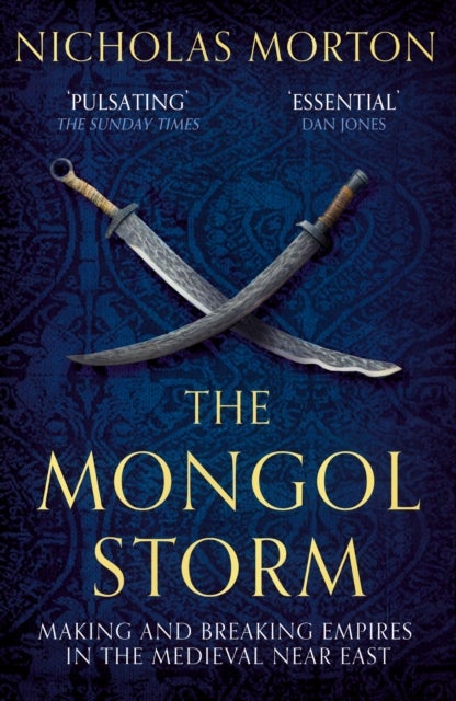 The Mongol Storm - Making and Breaking Empires in the Medieval Near East