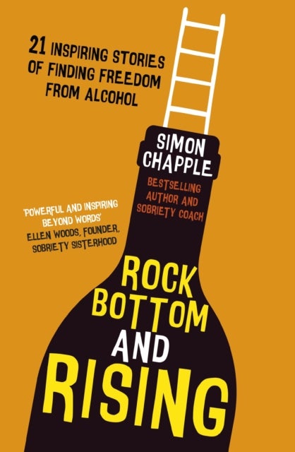 Rock Bottom and Rising - 21 Inspiring Stories of Finding Freedom from Alcohol