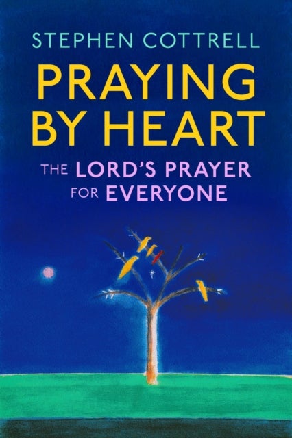 Praying by Heart - The Lord's Prayer for Everyone