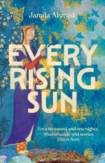 Every Rising Sun - A spellbinding reimagining of The Thousand and One Nights