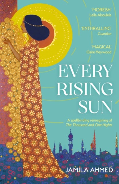 Every Rising Sun - A spellbinding reimagining of The Thousand and One Nights