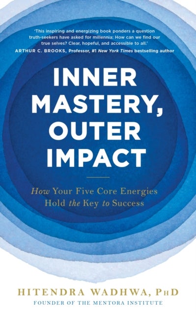Inner Mastery, Outer Impact - How Your Five Core Energies Hold the Key to Success