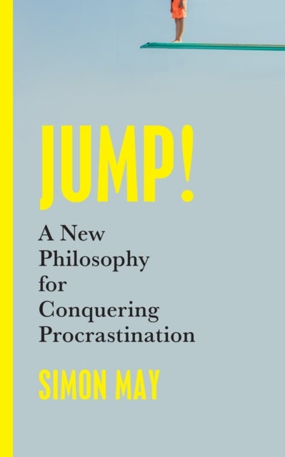 Jump! - A New Philosophy for Conquering Procrastination
