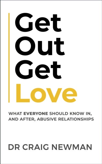 Get Out, Get Love - What everyone should know in, and after, abusive relationships