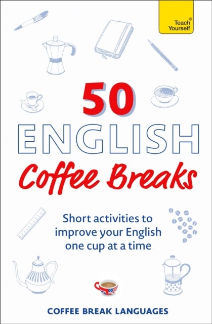 50 English Coffee Breaks - Short activities to improve your English one cup at a time