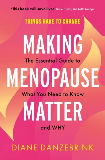 Making Menopause Matter - The Essential Guide to What You Need to Know and Why