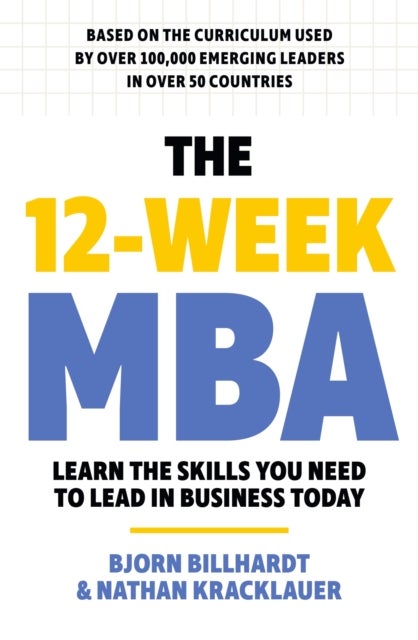 The 12 Week MBA - Learn The Skills You Need to Lead in Business Today