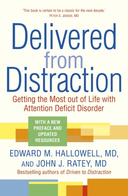 Delivered from Distraction - Getting the Most out of Life with Attention Deficit Disorder