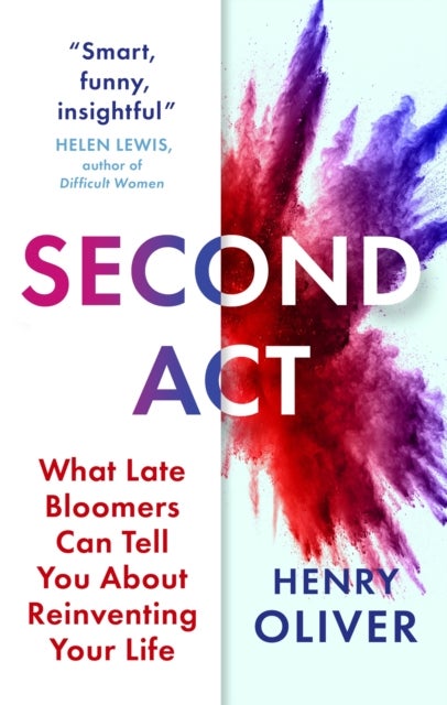 Second Act - What Late Bloomers Can Tell You About Success and Reinventing Your Life