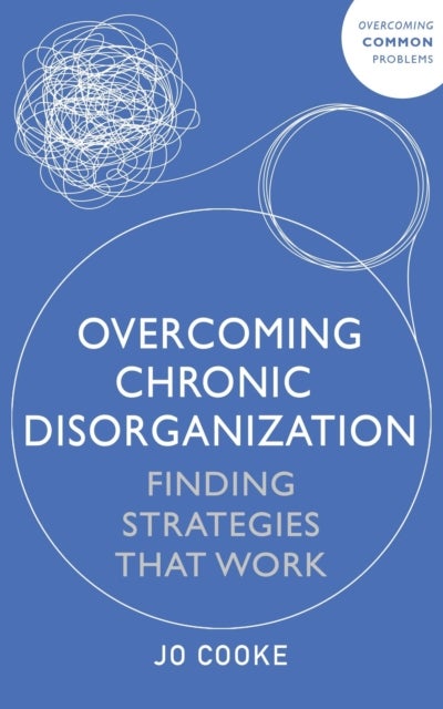Overcoming Chronic Disorganization - Finding Strategies That Work