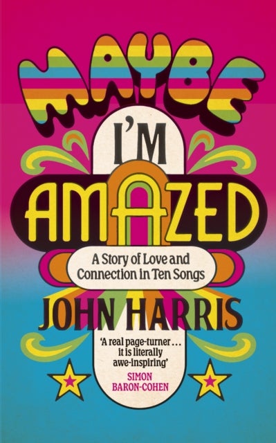 Maybe I'm Amazed - A Story of Love and Connection in Ten Songs