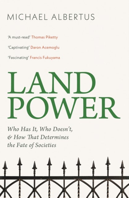Land Power - Who Has It, Who Doesn't, and How That Determines the Fate of Societies