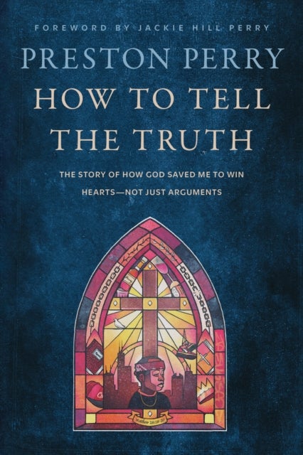 How to Tell the Truth - The Story of How God Saved me to Win Hearts, Not Just Arguments
