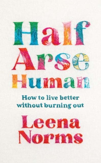 Half-Arse Human - How to live better without burning out