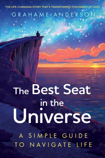 The Best Seat in the Universe - A Simple Guide to Navigate Life ¿ a magical self-help story about finding yourself, discovering your