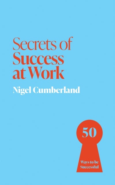 Secrets of Success at Work - 50 Ways to be Successful