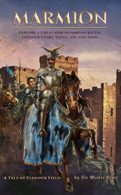 Marmion - Explore a Great Northumbrian Battle through Story, Walks, Art and Song