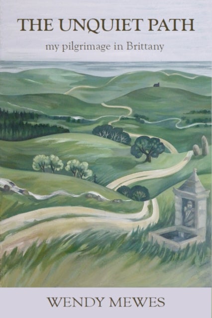 The Unquiet Path - my pilgrimage in Brittany