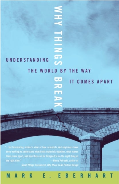 Why Things Break - Understanding the World By the Way It Comes Apart