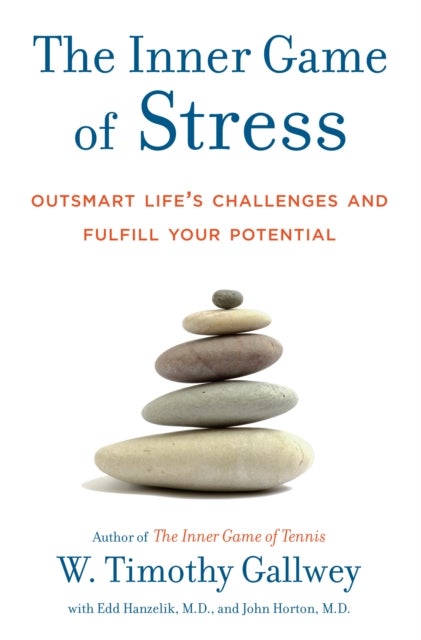 The Inner Game of Stress - Outsmart Life's Challenges and Fulfill Your Potential
