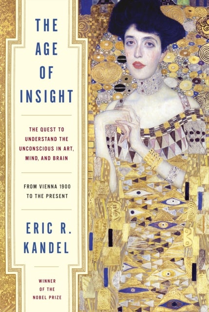 The Age of Insight - The Quest to Understand the Unconscious in Art, Mind, and Brain, from Vienna 1900 to the Present