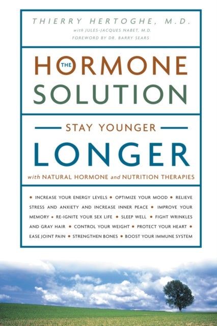 The Hormone Solution - Stay Younger Longer with Natural Hormone and Nutrition Therapies