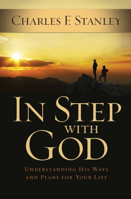 In Step With God - Understanding His Ways and Plans for Your Life