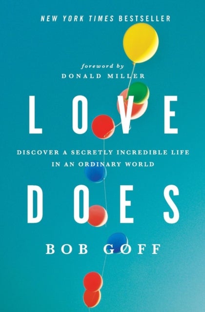 Love Does - Discover a Secretly Incredible Life in an Ordinary World