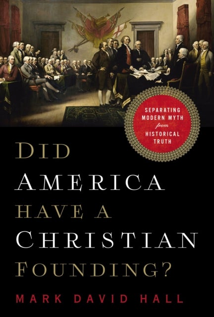 Did America Have a Christian Founding? - Separating Modern Myth from Historical Truth