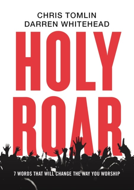 Holy Roar - 7 Words That Will Change The Way You Worship