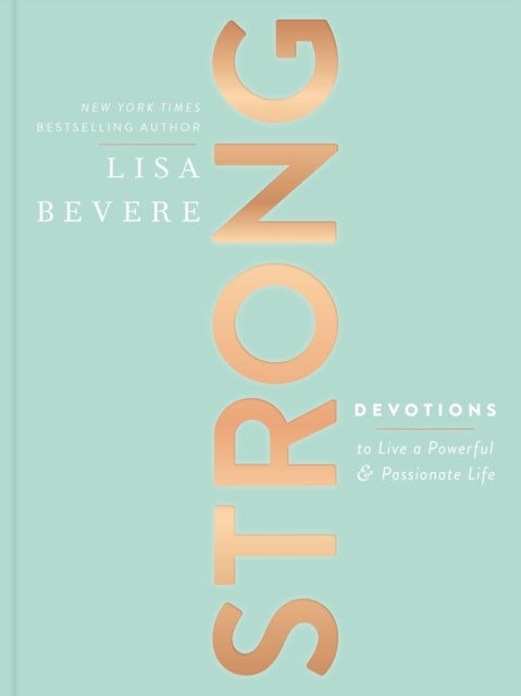 Strong - Devotions to Live a Powerful and Passionate Life (A 90-Day Devotional)