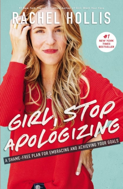 Girl, Stop Apologizing - A Shame-Free Plan For Embracing And Achieving Your Goals