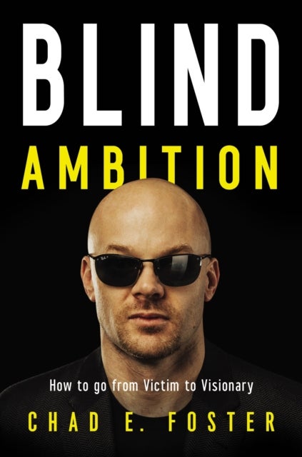 Blind Ambition - How to Go from Victim to Visionary
